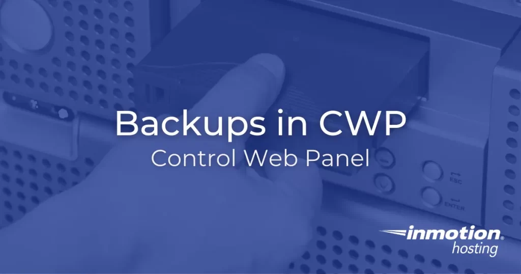 Control Web Panel CWP Backups InMotion Hosting