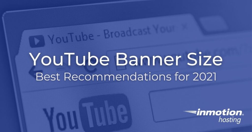 Best Recommendations For Youtube Banner Size And Creation In 21 Inmotion Hosting Blog