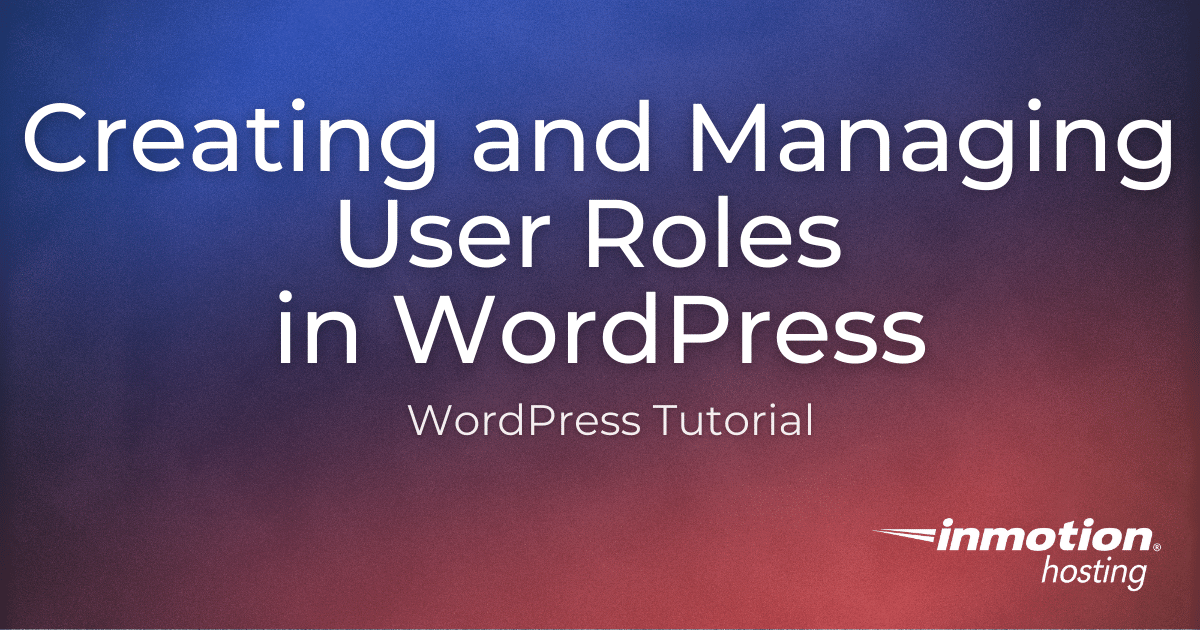 Creating And Managing User Roles In Wordpress Inmotion Hosting Support Center