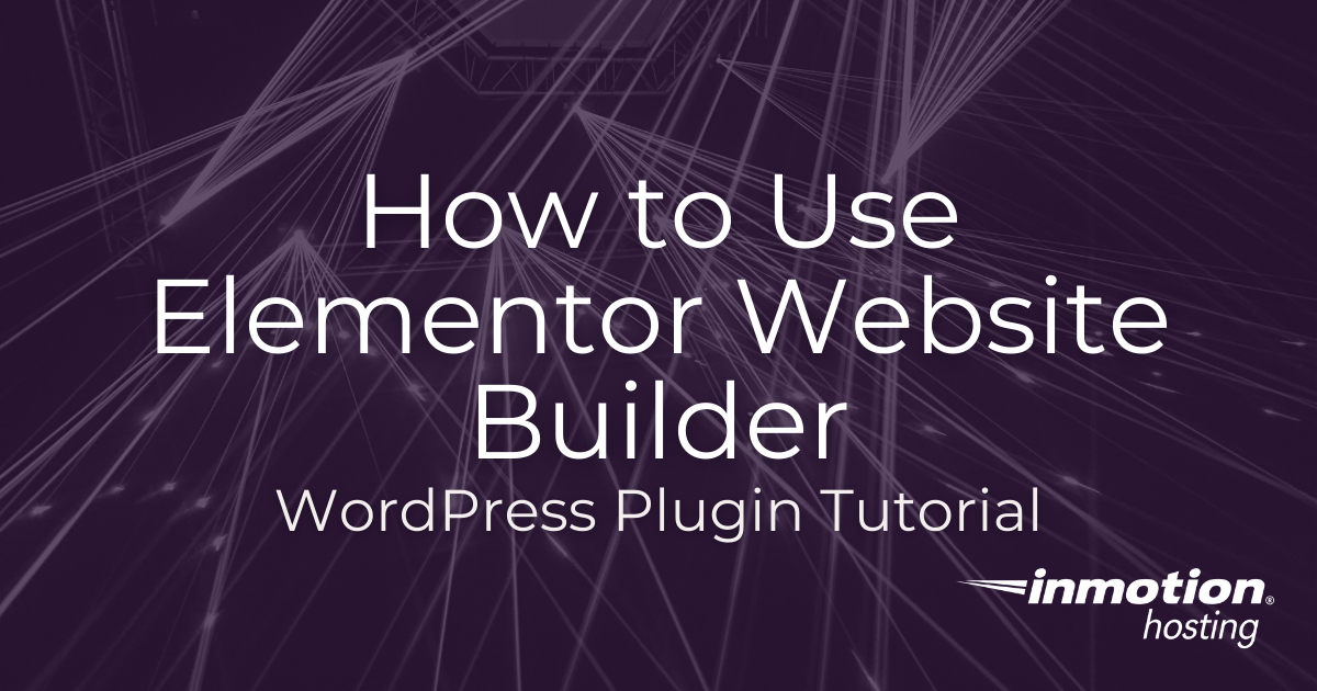 How to Use Elementor Website Builder | InMotion Hosting