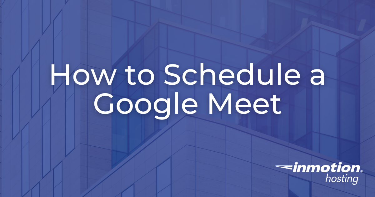 How to Schedule a Google Meet Explained