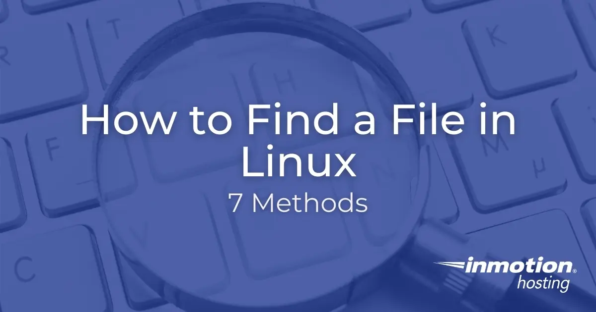 7 Easy Ways to Find a File in Linux | InMotion Hosting