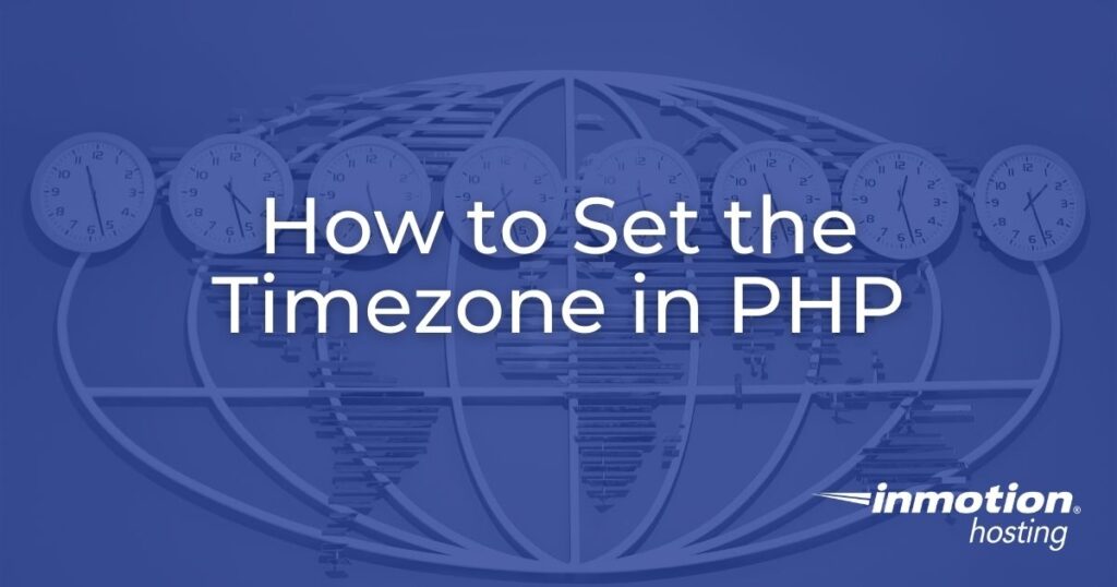 How to Set the Timezone PHP | InMotion Hosting