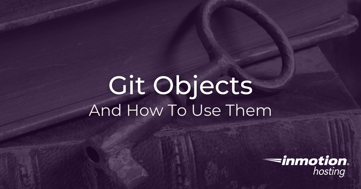 Understanding Git Objects Inmotion Hosting