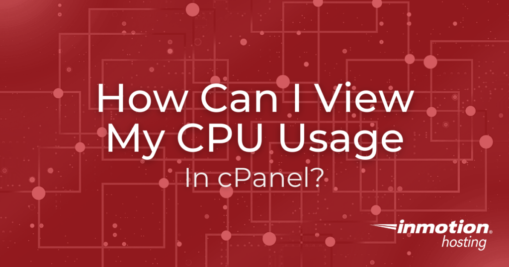 How Can I View My CPU Usage In CPanel InMotion Hosting