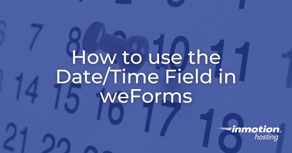 how-to-use-the-date-time-field-in-weforms-inmotion-hosting