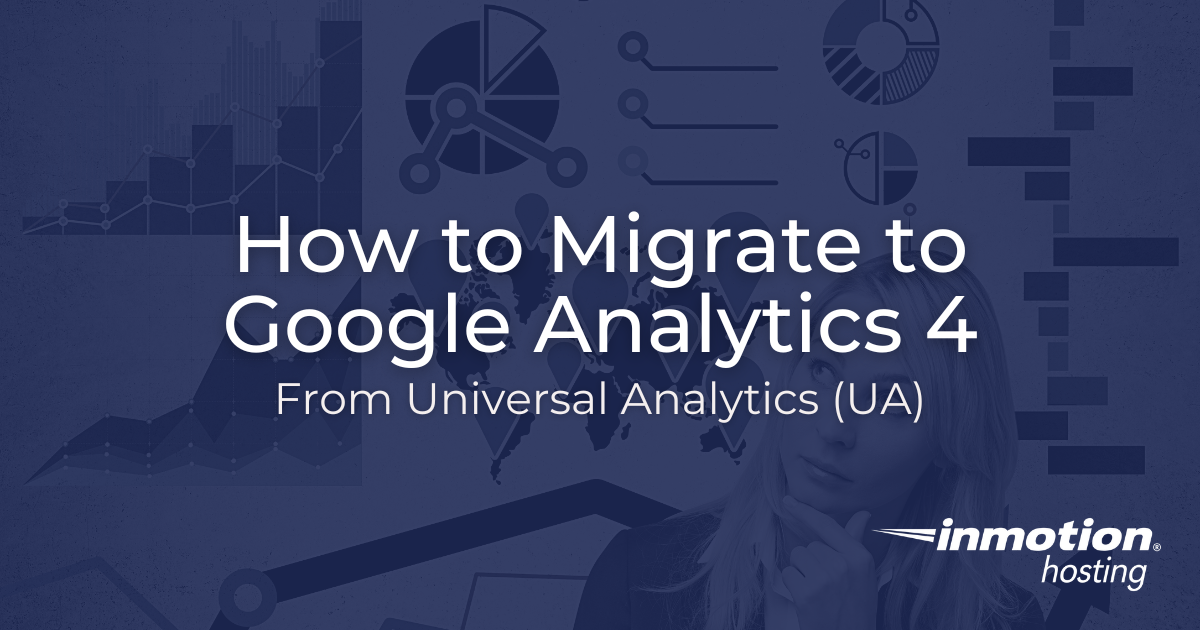 How To Migrate To Google Analytics 4 From UA | InMotion Hosting