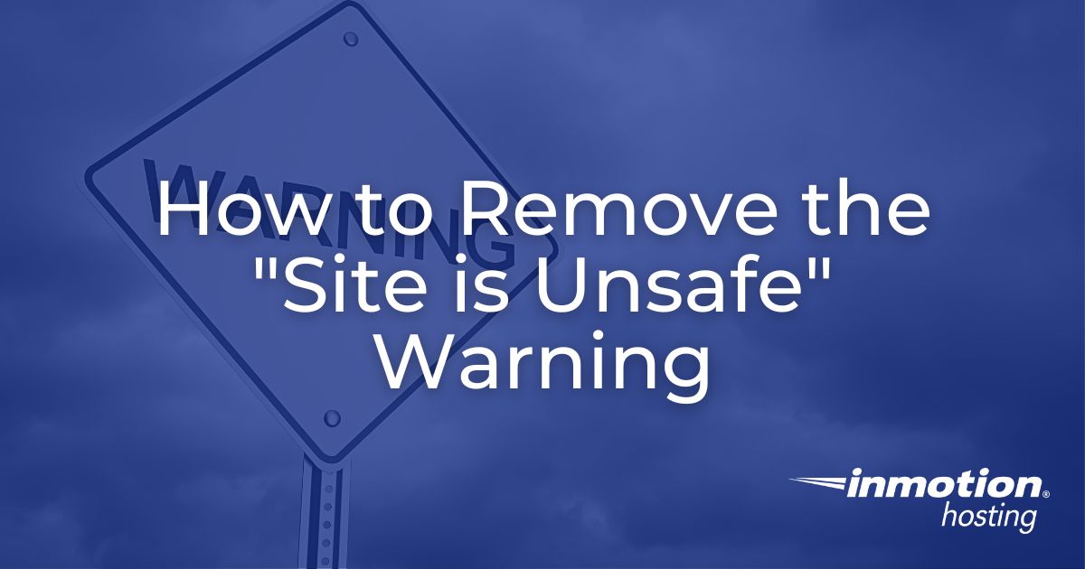 How To Remove The Site Is Unsafe Warning Inmotion Hosting